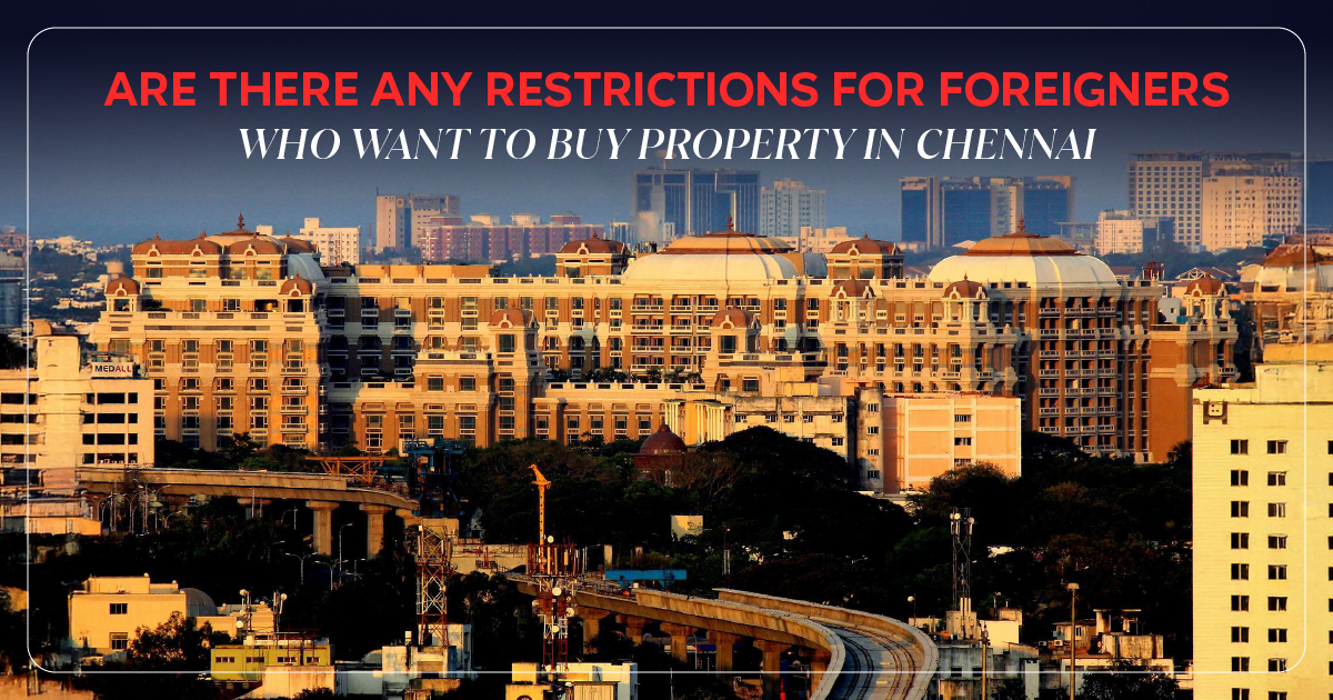 Are Their Restrictions for Foreigners Who Want to Buy Property in Chennai?