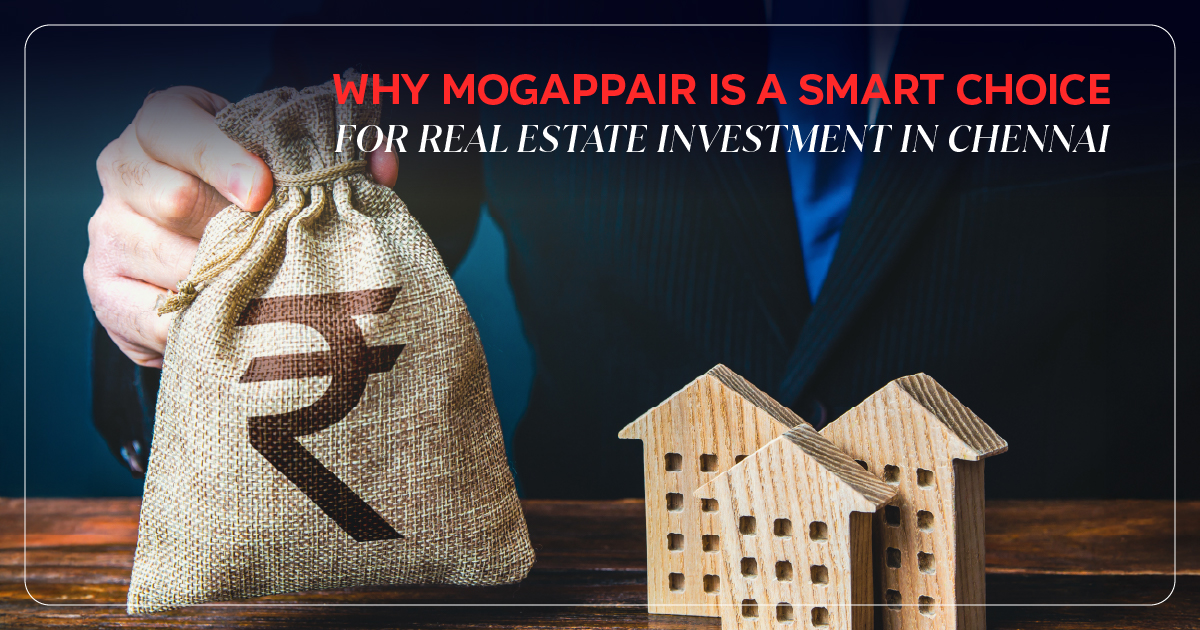 Why Mogappair is a Smart Choice for Real Estate Investment in Chennai