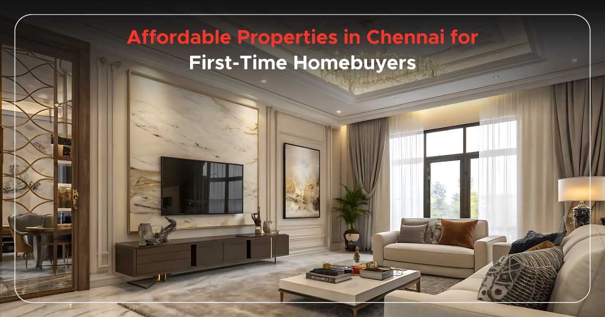 Affordable Properties in Chennai for First-Time Homebuyers