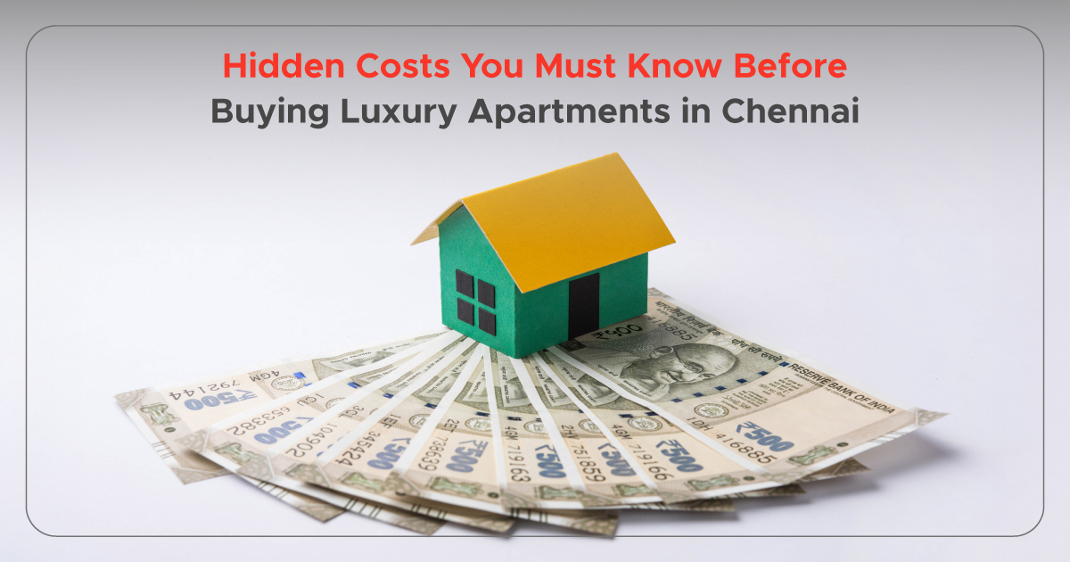 Hidden Costs You Must Know Before Buying Luxury Apartments in Chennai