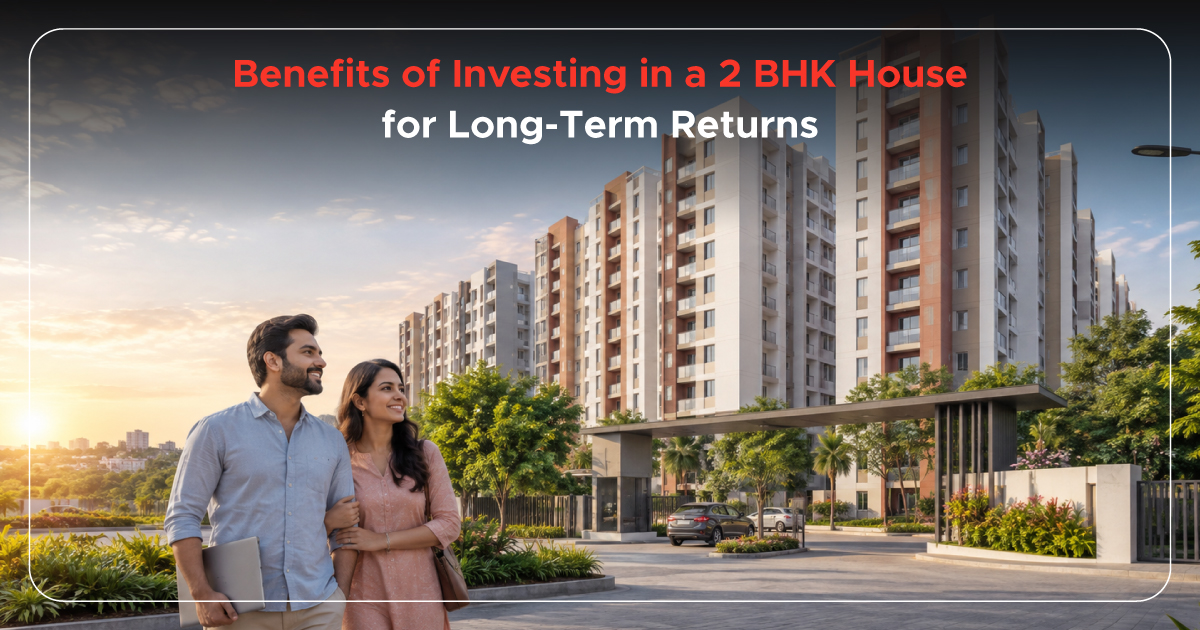 Benefits of Investing in a 2 BHK House for Long-Term Returns